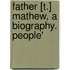Father [T.] Mathew, A Biography. People'