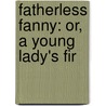 Fatherless Fanny: Or, A Young Lady's Fir door Aunt Fanny