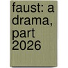 Faust: A Drama, Part 2026 by Johann Wolfgang von Goethe