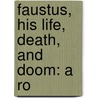 Faustus, His Life, Death, And Doom: A Ro door Onbekend