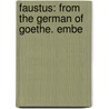 Faustus: From The German Of Goethe. Embe by Professor Percy Bysshe Shelley