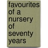 Favourites Of A Nursery Of Seventy Years door Onbekend