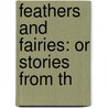 Feathers And Fairies: Or Stories From Th by Unknown