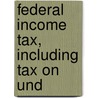 Federal Income Tax, Including Tax On Und door George Edwin Holmes