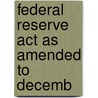 Federal Reserve Act As Amended To Decemb door Onbekend