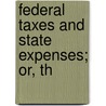 Federal Taxes And State Expenses; Or, Th door William Hiter Jones
