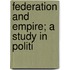 Federation And Empire; A Study In Politi