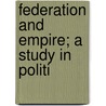Federation And Empire; A Study In Politi door Thomas Alfred Spalding
