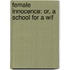 Female Innocence: Or, A School For A Wif