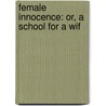 Female Innocence: Or, A School For A Wif door See Notes Multiple Contributors