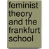 Feminist Theory and the Frankfurt School