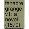 Fenacre Grange V1: A Novel (1870) door Onbekend