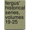 Fergus' Historical Series, Volumes 19-25 door . Anonymous