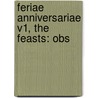 Feriae Anniversariae V1, The Feasts: Obs by Unknown