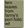 Fern Leaves From Fanny's Port-Folio: Wit door Frederick M. Coffin