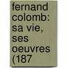 Fernand Colomb: Sa Vie, Ses Oeuvres (187 door Onbekend