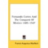 Fernando Cortes And The Conquest Of Mexi