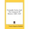 Fernando Cortes And The Conquest Of Mexi door Francis Augustus Macnutt