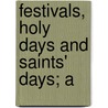 Festivals, Holy Days And Saints' Days; A door Ethel Lucy Hargreaves Urlin