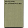 Festschrift Der Albrecht-Ludwigs-Univers by Universitt Freiburg Im Breisgau