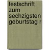 Festschrift Zum Sechzigsten Geburtstag R door Onbekend
