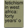 Fetichism In West Africa: Forty Years' O door Robert Hamill Nassau