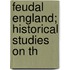 Feudal England; Historical Studies On Th