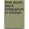Fhrer Durch Das K. Antiquarium in Mnchen door Wilhelm Von Christ