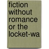 Fiction Without Romance Or The Locket-Wa door Onbekend
