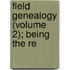 Field Genealogy (Volume 2); Being The Re