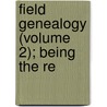 Field Genealogy (Volume 2); Being The Re door Frederick Clifton Pierce