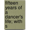 Fifteen Years Of A Dancer's Life; With S door Loie Fuller