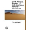 Fifth Annual Report Of The Montana Farme by F.B. Linfield