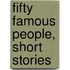 Fifty Famous People, Short Stories