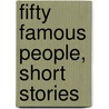 Fifty Famous People, Short Stories door James Baldwin