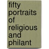 Fifty Portraits Of Religious And Philant door Onbekend