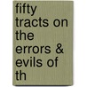 Fifty Tracts On The Errors & Evils Of Th door William Thorn