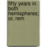 Fifty Years In Both Hemispheres; Or, Rem by Vincent Nolte