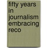 Fifty Years In Journalism Embracing Reco by Beman Brockway