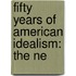 Fifty Years Of American Idealism: The Ne