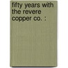 Fifty Years With The Revere Copper Co. : door S.T. Snow