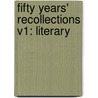 Fifty Years' Recollections V1: Literary door Onbekend
