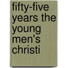 Fifty-Five Years The Young Men's Christi door Onbekend