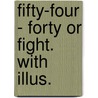 Fifty-Four - Forty Or Fight. With Illus. door Emerson Hough