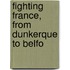 Fighting France, From Dunkerque To Belfo