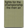 Fights For The Championship : The Men An by Fred W.J. Henning