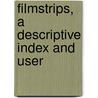 Filmstrips, A Descriptive Index And User door Vera M. Falconer