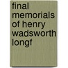 Final Memorials Of Henry Wadsworth Longf door Samuel Longfellow