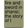 Fire And Sword In Shansi; The Story Of T by Elwyn Hartley Edwards