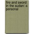 Fire And Sword In The Sudan: A Personal